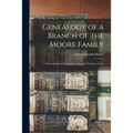 Genealogy of a Branch of the Moore Family; Descendants of Deacon John Moore of Windsor, Conn
