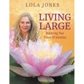 Living Large: Mastering Your Power Of Intention: (formerly titled Watch Where You Point That Thing)