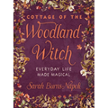 Cottage of the Woodland Witch: Everyday Life Made Magical