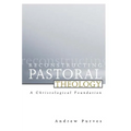 Reconstructing Pastoral Theology: A Christological Foundation