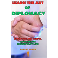 Learn the Art of Diplomacy: Effective and useful advice even in everyday life