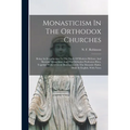 Monasticism In The Orthodox Churches: Being An Introduction To The Study Of Modern Hellenic And Slavonic Monachism And The Orthodox Profession Rites,