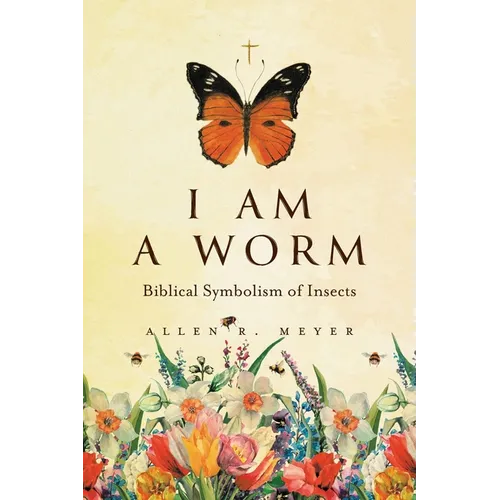 I Am A Worm: Biblical Symbolism of Insects