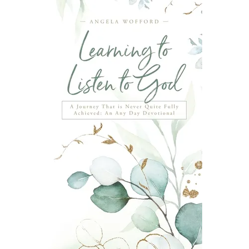 Learning to Listen to God: A Journey That is Never Quite Fully Achieved: An Any Day Devotional