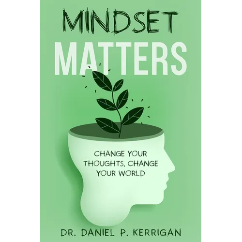 Mindset Matters: Change Your Thoughts, Change Your World