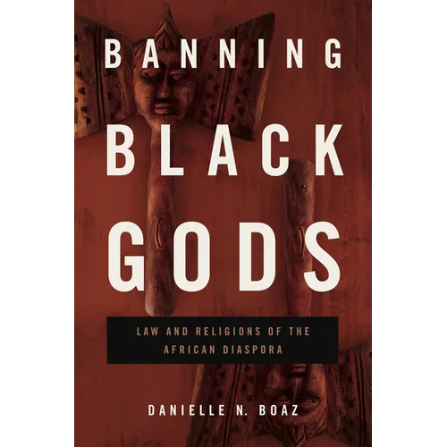 Banning Black Gods: Law and Religions of the African Diaspora