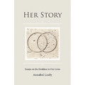 Her Story: Essays on the Goddess in Our Lives