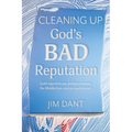 Cleaning Up God's Bad Reputation: (with regard to sex, politics, science, the Middle East, and so much more)
