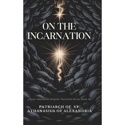 On the Incarnation: Saint Athanasius (Popular Patristics Series Book 44)