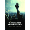 The Juvenilization of American Christianity