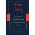 Woman Thinking: Feminism and Transcendentalism in Nineteenth-Century America