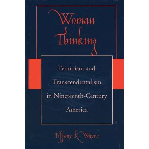 Woman Thinking: Feminism and Transcendentalism in Nineteenth-Century America