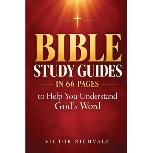 Bible Study Guides in 66 Pages to Help You Understand God's Word: A Simple Book-by-Book Journey Through All 66 Books, Their Key Messages, Essential Pa