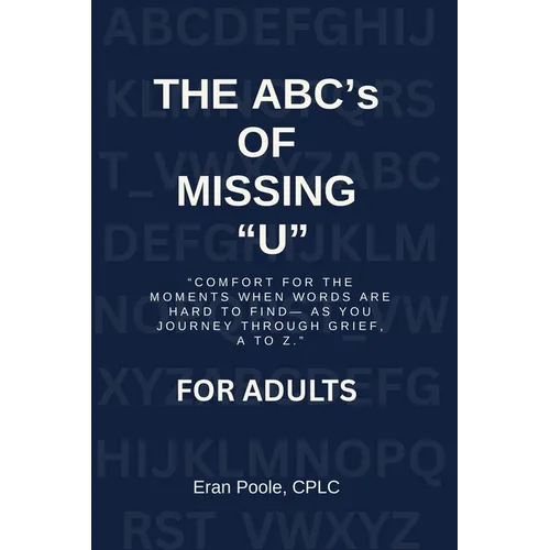 The ABC's of Missing U for ADULTS: The ABC's of Missing U for ADULTS: Comfort for the Moments When Words Are Hard to Find- As You Journey Through Grie