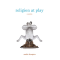 Religion at Play: A Manifesto