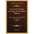 Travels Of Fah-Hian And Sung-Yun, Buddhist Pilgrims: From China To India 400 A.D. And 518 A.D. (1869)