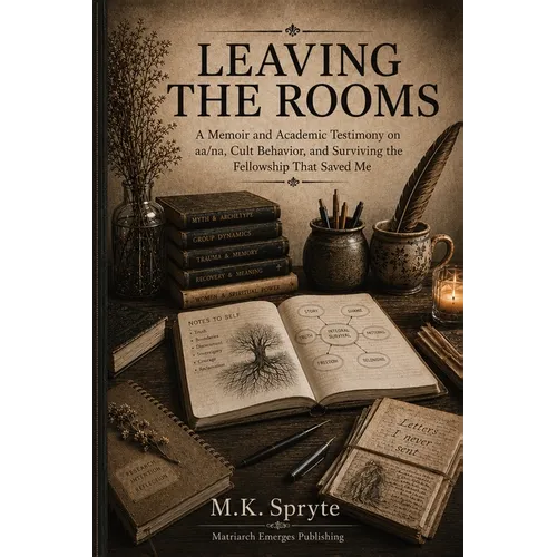 Leaving the Rooms: A Memoir and Academic Testimony on aa/na, Cult Behavior, and Surviving the Fellowship that Saved Me