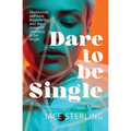 Dare to be Single: From heartbreak to whole: Rediscover self-love, boundaries, and the power of choosing to be single