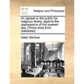 An Appeal to the Public for Religious Liberty, Against the Oppressions of the Present Day. [Three Lines from Galatians].