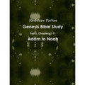 Genesis Bible Study Part 1, Chapters 1-11 Adam to Noah