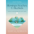 Blessings, Beaches, & Bluebirds: Summer Devotionals Inspired by God's Creation
