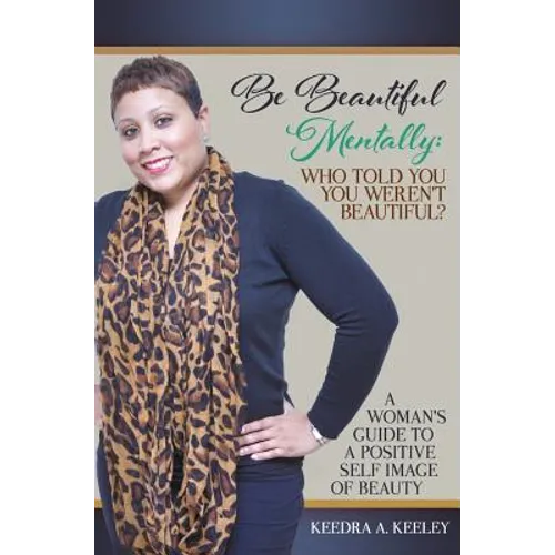 Be Beautiful Mentally: Who Told You You Weren't Beautiful?: A Women's Guide to a Positive Self-Image of Beauty