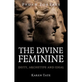 Pagan Portals - The Divine Feminine: Deity, Archetype and Ideal