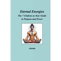 Eternal Energies: The 7 Chakras as Your Guide to Purpose and Power