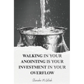 Walking in your Anointing is your Investment in your Overflow