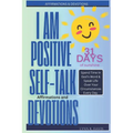 I Am Positive!: 31 Positive Self Talk Declarations to Speak Faith Over Your Life