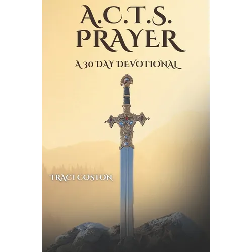 A.C.T.S. Prayer: A 30 Day Devotional