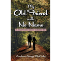 My Old Friend with No Name: He Holds my Hand Through the Narrow Way