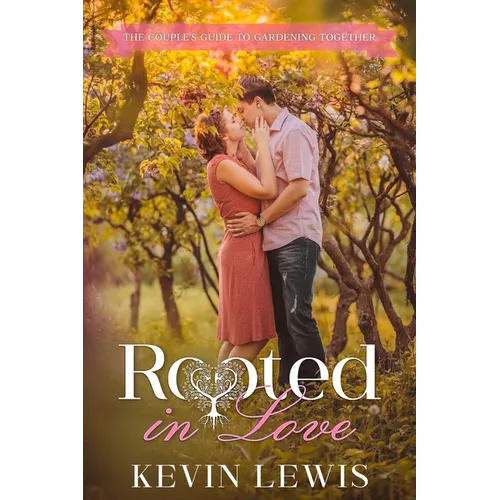 Rooted in Love: The Couple's Guide to Gardening Together