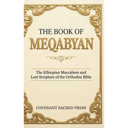 The Book of Meqabyan: The Ethiopian Maccabees and Lost Scripture of the Orthodox Bible