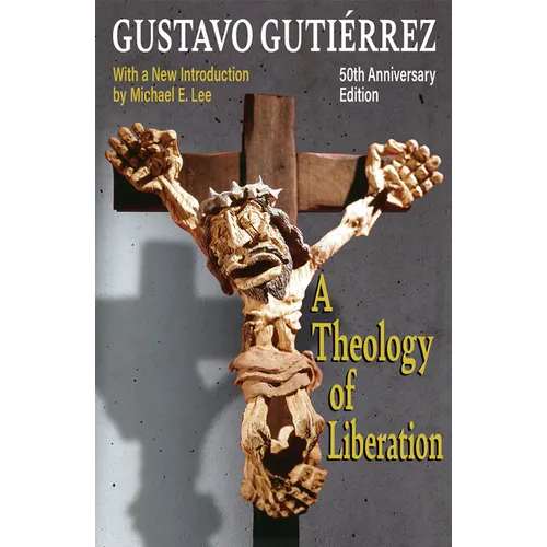 A Theology of Liberation: History, Politics, and Salvation 50th Anniversary Edition with New Introduction by Michael E. Lee)