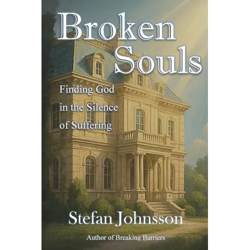 Broken Souls: Finding God in the Silence of Suffering