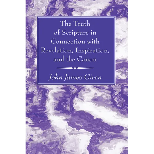 The Truth of Scripture in Connection with Revelation, Inspiration, and the Canon