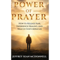 Power of Prayer: Awakening to God's Presence, Healing, and Miracles Within