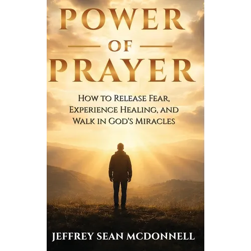 Power of Prayer: Awakening to God's Presence, Healing, and Miracles Within