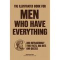 The Illustrated Book for Men Who Have Everything: 300 Outrageously True Facts, Bar Bets, Quizzes and Boredom Busters for Intelligent Men