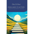FROM AMEN TO ACTION, A Journey from Unanswered Prayers to Active Faith