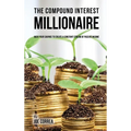 The compound interest millionaire: Hack your savings to create a constant stream of passive income