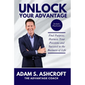 Unlock Your Advantage: Find Purpose, Harness Your Passions, and Succeed in the Business of Life