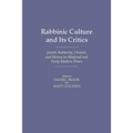 Rabbinic Culture and Its Critics: Jewish Authority, Dissent, and Heresy in Medieval and Early Modern Times