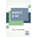 Architects Of Fate: Or, Steps To Success And Power A Book Designed To Inspire Youth To Character Building, Self-Culture And Noble Achievement