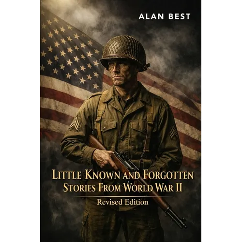 Little Known and Forgotten Stories From World War II