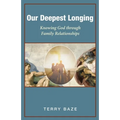 Our Deepest Longing: Knowing God Through Family Relationships