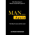 MAN...Again: How To Love & Be Loved