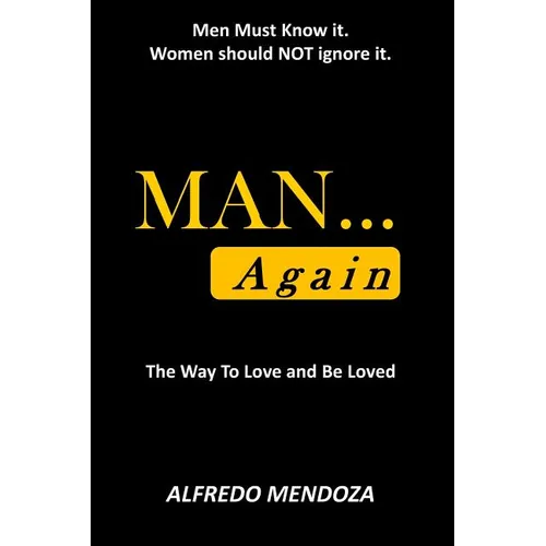 MAN...Again: How To Love & Be Loved