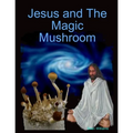 Jesus and The Magic Mushroom